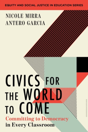 Civics for the World to Come - Antero  Garcia,Nicole Mirra