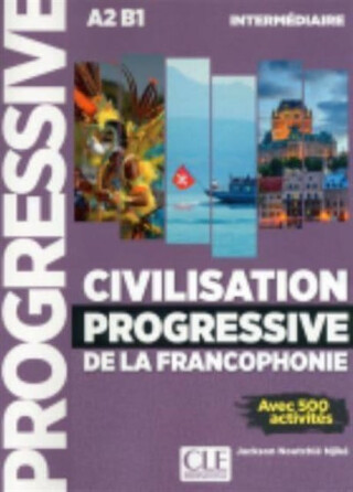 Civilisation progressive de la francophonie - Niveau intermediaire A2/B1 - 