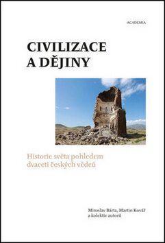 Civilizace a dějiny - Miroslav Bárta,Martin Kovář,kolektiv autorů