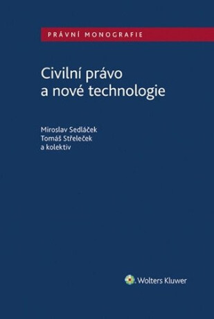 Civilní právo a nové technologie - Miroslav Sedláček,Tomáš Střeleček