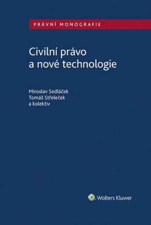Civilní právo a nové technologie - Miroslav Sedláček,Tomáš Střeleček