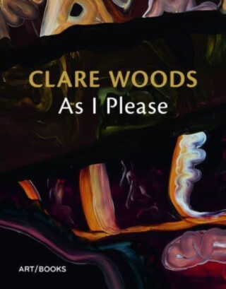 Clare Woods: As I Please - 