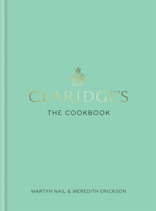 Claridge's: The Cookbook - Meredith Erickson,Martyn  Nail