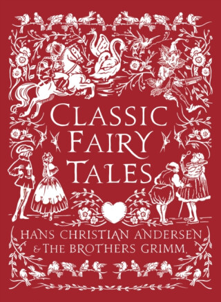 Classic Fairy Tales - Hans Christian Andersen,Jacob Grimm,Wilhelm Grimm