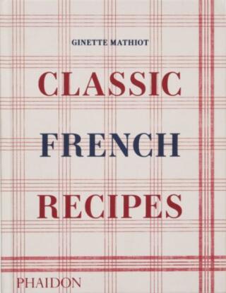Classic French Recipes - Ginette Mathiot,David Lebovitz,Keda Black