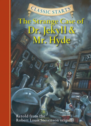 Classic StartsÂ®: The Strange Case of Dr. Jekyll and Mr. Hyde - Robert Louis Stevenson