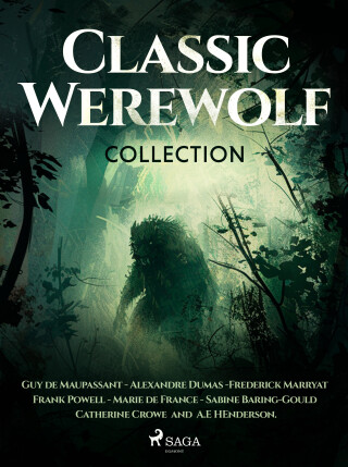 Classic Werewolf Collection - Guy de Maupassant,Alexandre Dumas,Frank Powell,Frederick Marryat