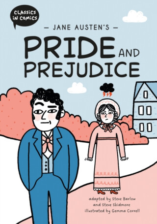 Classics in Comics: Jane Austen's Pride and Prejudice - Steve Barlow,Steve Skidmore