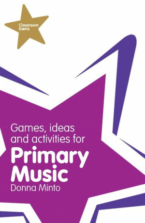 Classroom Gems: Games, Ideas and Activities for Primary Music - Donna Minto