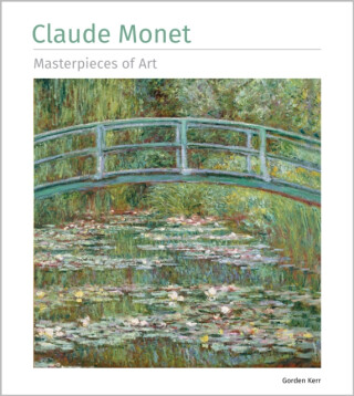 Claude Monet Masterpieces of Art - Gordon Kerr