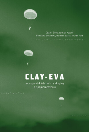 Clay-Eva ve vzpomínkách radisty skupiny a spolupracovníků - Jaroslav Pospíšil,Jindřich Fiala,Čestmír Šikola,Bohuslava Zicháčková,František Straka