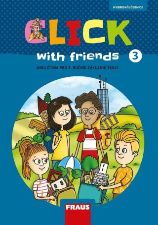 Click with Friends 3 - Hybridní učebnice - Kateřina Dvořáková,Miluška Karásková,Jiří Šádek