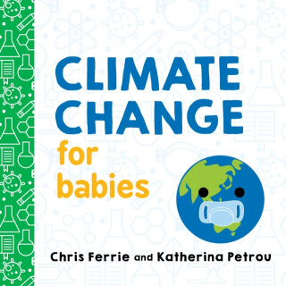 Climate Change for Babies - Chris Ferrie,Katherina Petrou