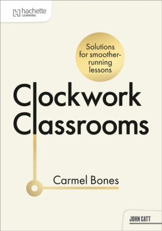 Clockwork Classrooms: Solutions for Smoother Running Lessons - Carmel Bones