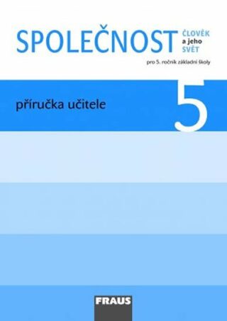 Společnost 5 Příručka učitele - Zdeněk Strašák,Michaela Dvořáková,Jana Stará