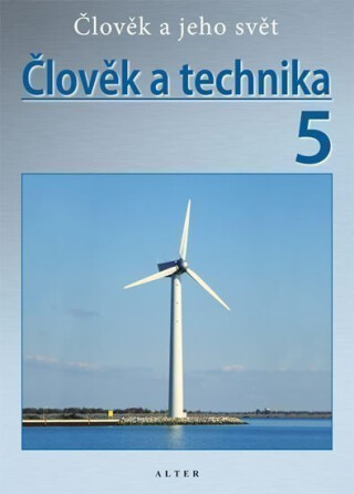 Člověk a technika 5/3 - Přírodověda pro 5. ročník ZŠ - kolektiv autorů,Petr Bradáč,Miroslav Kolář