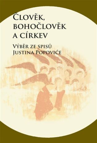 Člověk, bohočlověk a církev - Výběr ze spisů Justina Popoviće - Zdenko Širka,Justin Popović