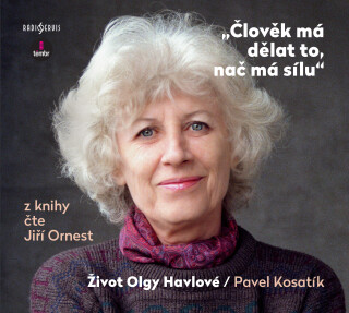Člověk má dělat to, nač má sílu - Život Olgy Havlové - Pavel Kosatík