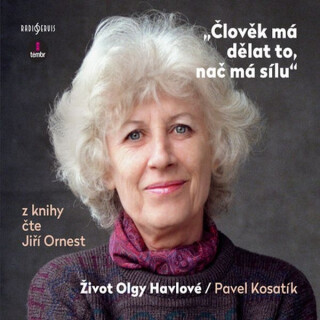 Člověk má dělat to, nač má sílu - Život Olgy Havlové - Pavel Kosatík
