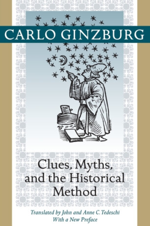 Clues, Myths, and the Historical Method - Carlo Ginzburg