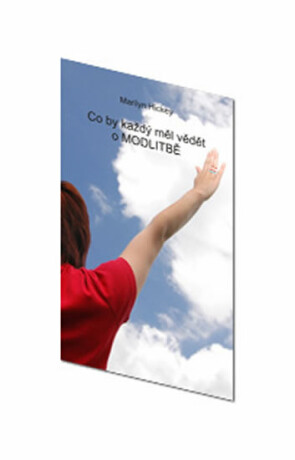 Co by každý měl vědět o modlitbě - Hickey Marilyn