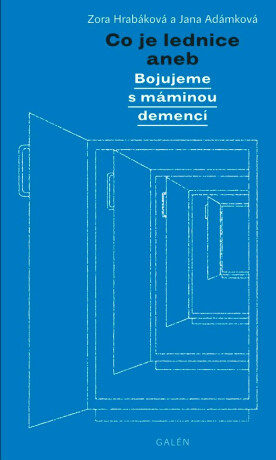 Co je lednice aneb Bojujeme s máminou demencí - Zora Hrabáková, Adámková Jana