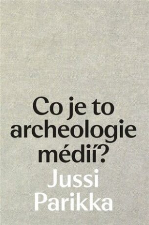 Co je to archeologie médií? - Jussi Parrika