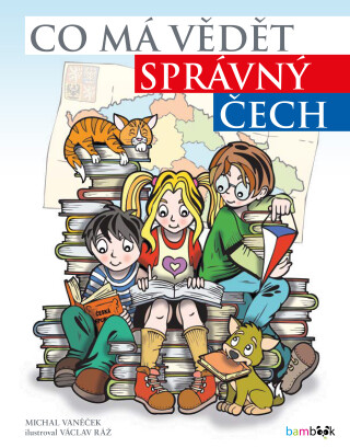 Co má vědět správný Čech - Michal Vaněček,Václav Ráž
