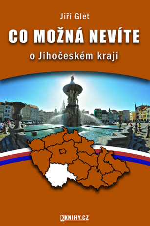 Co možná nevíte o Jihočeském kraji - Jiří Glet