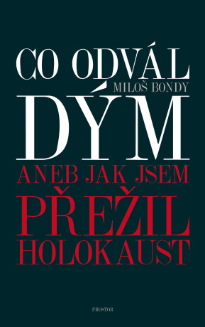 Co odvál dým aneb Jak jsem přežil holokaust - Miloš Bondy