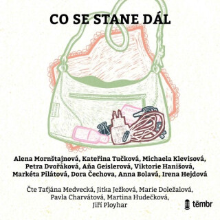 Co se stane dál - Kateřina Tučková,Dora Čechova,Markéta Pilátová,Petra Dvořáková,Michaela Klevisová,Anna Bolavá,Viktorie Hanišová,Aňa Geislerová,Alena Mornštajnová,Irena Hejdová