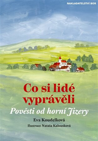 Co si lidé vyprávěli - Pověsti od Horní Jizery - Eva Koudelková,Nataša Kalousková