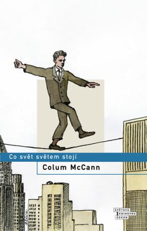 Co svět světem stojí - Colum McCann