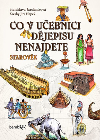 Co v učebnici dějepisu nenajdete - Starověk - Stanislava Jarolímková,Jiří Filípek