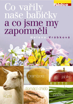 Co vařily naše babičky a co jsme zapomněli - Helena Vrábková