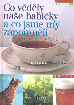 Co věděly naše babičky a co jsme my zapomněli - Helena Vrábková