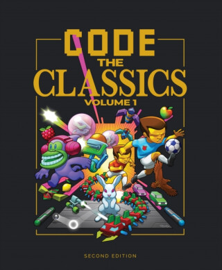 Code the Classics Volume I - Eben Upton,Andrew Gillett,Liz Upton,David Crookes