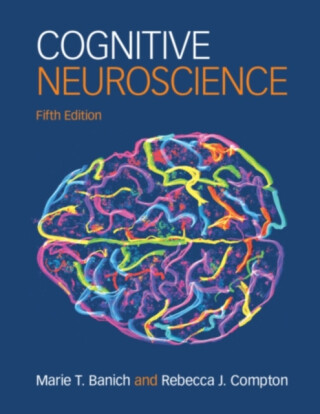 Cognitive Neuroscience - Marie T.  Banich,Rebecca J.  Compton