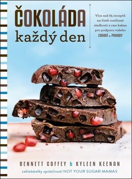 Čokoláda každý den – Více než 85 receptů na čistě rostlinné sladkosti z raw kakaa pro podporu vašeho zdraví a pohody - COFFEY Bennett,KEENAN Kyleen