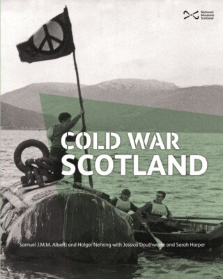 Cold War Scotland - Holger Nehring,Sarah Harper,Samuel J.M.M. Alberti,Jessica Douthwaite