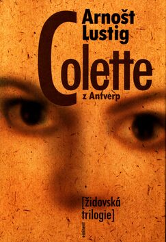 Colette z Antverp /židovská trilogie/ - Arnošt Lustig