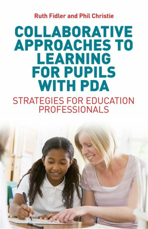 Collaborative Approaches to Learning for Pupils with PDA - Phil Christie,Ruth Fidler