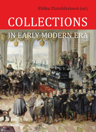 Collections in Early Modern Era - Eliška (ed.) Zlatohlávková