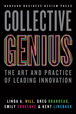 Collective Genius - Emily Truelove,Linda A. Hill,Kent Lineback,Greg Brandeau