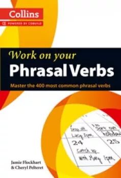 Collins Work on your Phrasal Verbs - Cheryl Pelteret,Jamie Flockhart