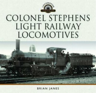 Colonel Stephens Light Railway Locomotives - Brian Janes