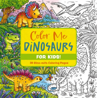 Color Me Dinosaurs (Kids' Edition) - Editors of Cider Mill Press