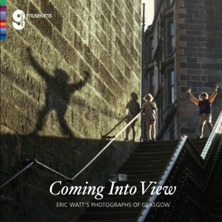 Coming Into View: Eric Watt's Photographs of Glasgow - Alison Brown,Isobel McDonald