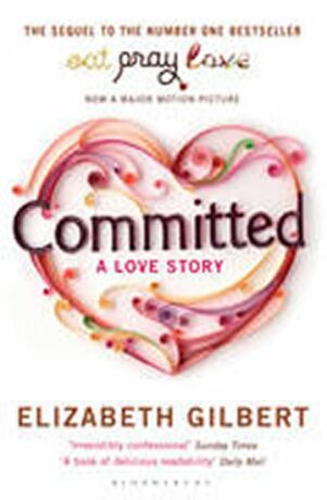 Committed : A Love Story - Elizabeth Gilbertová