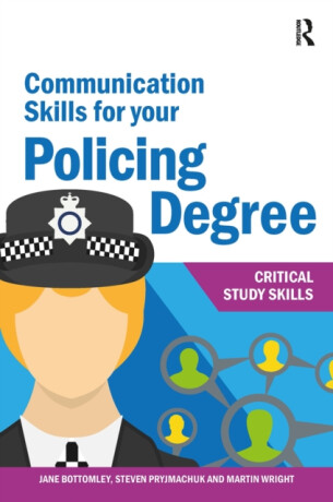 Communication Skills for your Policing Degree - Martin Wright,Jane Bottomley,Steven Pryjmachuk